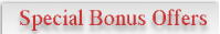 Special Bonus Offers